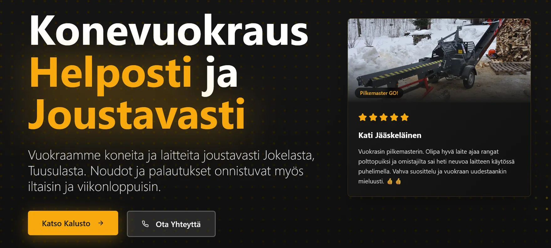 The TeHoke home page, a near-black hero reading "Konevuokraus Helposti ja Joustavasti" above buttons for the equipment list and for contact, beside a five-star customer review card showing a log splitter in the snow.